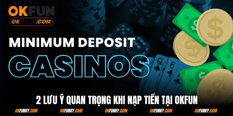 2 lưu ý quan trọng khi nạp tiền tại OKFUN