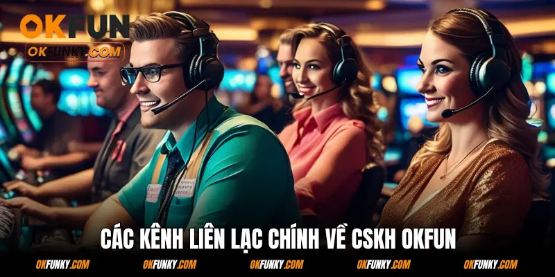 Các kênh liên lạc chính về CSKH OKFUN