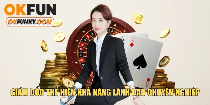 Giám đốc thể hiện khả năng lãnh đạo chuyên nghiệp