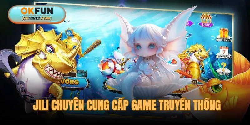 JILI sảnh bắn cá OKFUN với những game quen thuộc
